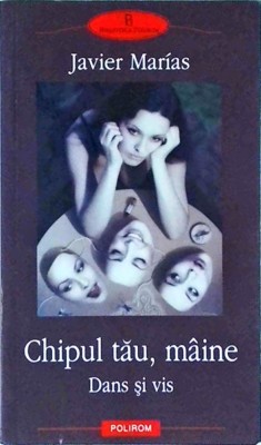 Javier Marias - Chipul tau, maine. Dans si vis foto