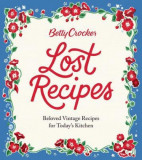 Betty Crocker Lost Recipes: Beloved Vintage Recipes for Today&#039;s Kitchen