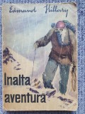 EDMUND HILLARY - INALTA AVENTURA, 1965, 250 pag, stare f buna, 8-9 ani, Maro