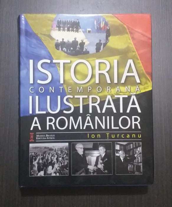 ISTORIA CONTEMPORANA ILUSTRATA A ROMANILOR - ION TURCANU