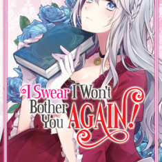 I Swear I Won't Bother You Again! (Manga) Vol. 1