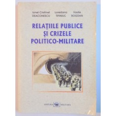 RELATIILE PUBLICE SI CRIZELE POLITICO - MILITARE de IONEL CRISTINEL...VASILE BOGDAN , 2010