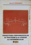 PROIECTAREA PERFORMANTELOR DE TRANCTIUNE SI DE CONSUM ALE AUTOMOBILELOR-AUREL P. STOICESCU-250062