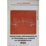 PROIECTAREA PERFORMANTELOR DE TRANCTIUNE SI DE CONSUM ALE AUTOMOBILELOR-AUREL P. STOICESCU-250062
