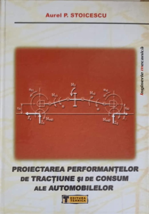 PROIECTAREA PERFORMANTELOR DE TRANCTIUNE SI DE CONSUM ALE AUTOMOBILELOR-AUREL P. STOICESCU-250062