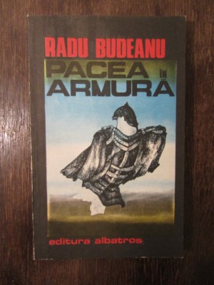 Pacea &amp;icirc;n armură - Radu Budeanu foto