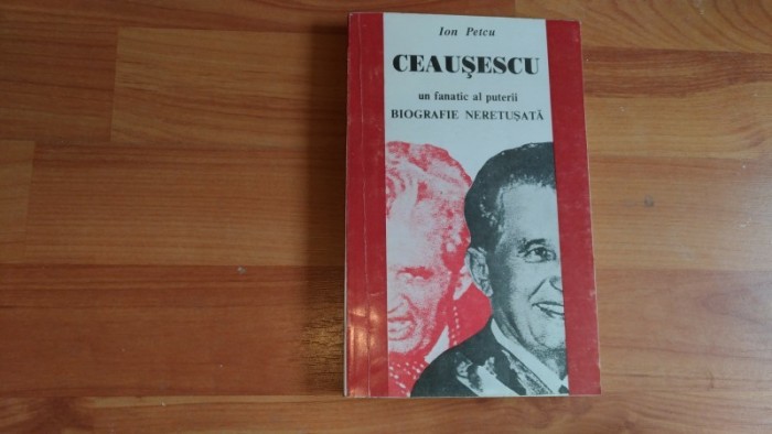 CEAUSESCU UN FANATIC AL PUTERII - ION PETCU
