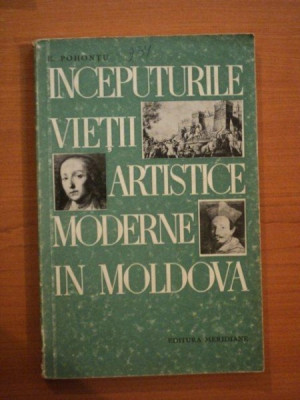 INCEPUTURILE VIETII ARTISTICE MODERNE IN MOLDOVA de E. POHONTU 1967 foto