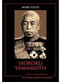 Isoroku Yamamoto. Mari comandanti in Al Doilea Razboi Mondial/Mark Stille