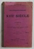 LES ECRIVAINS FRANCAIS DU XVII e SIECLE , CLASSE VI par C.A. LEAUTEY PROFESSEUR AU LYCEE LAZAR , , 1906 , COPERTA CU URME DE UZURA SI PETE , MICI DEF