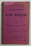 LES ECRIVAINS FRANCAIS DU XVII e SIECLE , CLASSE VI par C.A. LEAUTEY PROFESSEUR AU LYCEE LAZAR , , 1906 , COPERTA CU URME DE UZURA SI PETE , MICI DEF