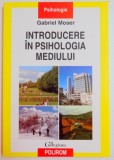 INTRODUCERE IN PSIHOLOGIA MEDIULUI de GABRIEL MOSER , 2009, Polirom