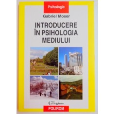 INTRODUCERE IN PSIHOLOGIA MEDIULUI de GABRIEL MOSER , 2009
