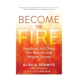 Become The Fire: Transform Your Chaos Into Career