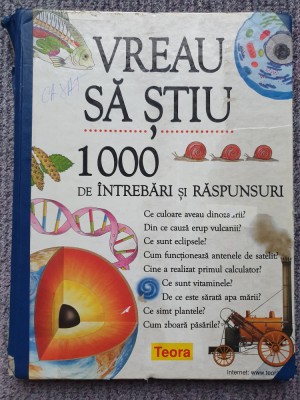 VREAU SA STIU - 1000 DE INTREBARI SI RASPUNSURI, 1989, 192 pag, Teora foto