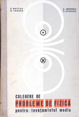 CULEGERE DE PROBLEME DE FIZICA PENTRU INVATAMANTUL MEDIU-C. MAICAN, D. TANASE, A. NEGULESCU, V. ATANASIU-279301 foto