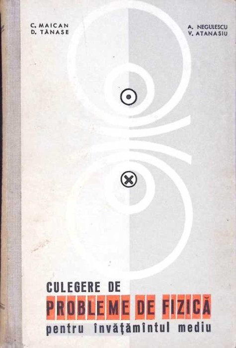 CULEGERE DE PROBLEME DE FIZICA PENTRU INVATAMANTUL MEDIU-C. MAICAN, D. TANASE, A. NEGULESCU, V. ATANASIU-279301