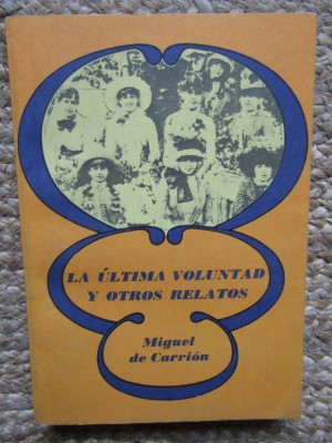 LA ULTIMA VOLUNTAD Y OTROS RELATOS. MIGUEL DE CARRION foto