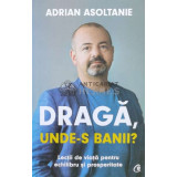 Draga, unde-s banii? - Adrian Asoltanie - 2021