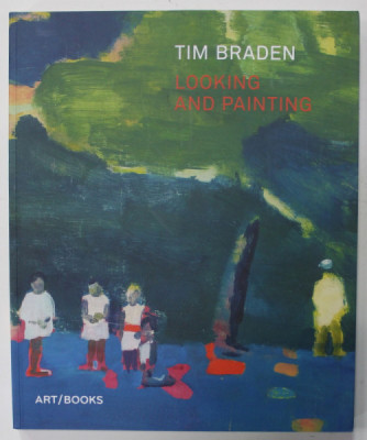 TIM BRADEN , LOOKING AND PAINTING , with texts by CHRISTOPHER BEDFORD ...DOMINIC MOLON , 2018 foto