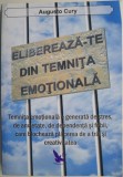 Elibereaza-te din temnita emotionala &ndash; Augusto Cury