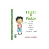 I Hear a Pickle: And Smell, See, Touch, &amp; Taste It, Too!