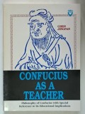 CONFUCIUS AS A TEACHER , PHILOSOPHY OF CONFUCIUS WITH SPECIAL , REFERENCE TO ITS EDUCATIONAL IMPLICATIONS by CHEN JINGPAN , 1993
