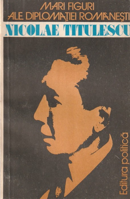 COLECTIV - MARI FIGURI ALE DIPLOMATIEI ROMANESTI NICOLAE TITULESCU