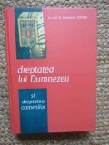 Dreptatea lui Dumnezeu si Dreptatea Oamenilor - Constantin Coman, Editura Bizantina, 2010, Crestinism