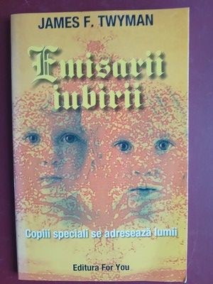 Emisarii iubirii Copiii speciali se adreseaza lumii-James F.Twyman foto