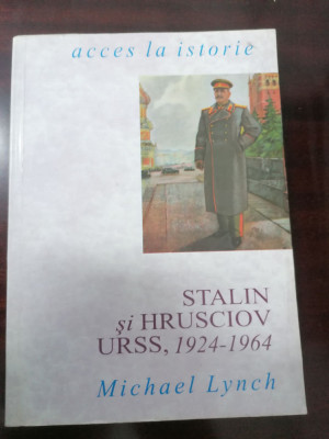 Stalin si Hrusciov : URSS, 1924-1964 / Michael Lynch foto