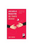 Jocurile noastre de toate zilele. Psihologia relatiilor umane - Trei
