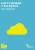 Cum sa prosperi in era digitala - Tom Chatfield - Editura Vellant