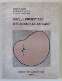 BAZELE PROIECTARII MECANISMELOR CU CAME de CEZAR DUCA .. CEZAR OPRISAN , 1999