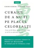 Cumpara ieftin Curajul de a nu fi pe placul celorlalti. Cum sa fii liber, sa iti schimbi viata si sa fii cu adevarat fericit/Ichiro Kishimi, Fumitake Koga, Litera