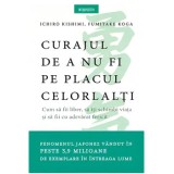 Curajul de a nu fi pe placul celorlalti. Cum sa fii liber, sa iti schimbi viata si sa fii cu adevarat fericit/Ichiro Kishimi, Fumitake Koga