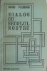 Dialog cu Secolul Nostru - Radu Florian, Politica, 1984, Editura Politica, Carte, Romana, 205 Pagini