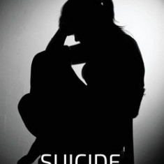 Suicide Psychology: A Social Psychology, Cognitive Psychology and Neuropsychology Guide To Suicide