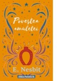 Carte Povestea Amuletei Trilogia Samiadei Volumul III - E. Nesbit, Diana Geacar