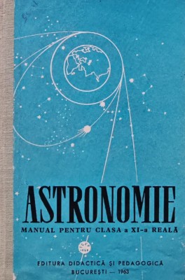 Astronomie. Manual pentru clasa a XI-a reala - 1963 (BB12) foto