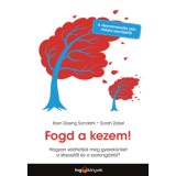 Fogd a kezem! - Hogyan v&eacute;dhetj&uuml;k meg gyerek&uuml;nket a stressztől &eacute;s a szorong&aacute;st&oacute;l? - Iben Dissing Sandahl