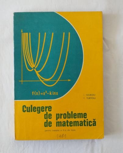 I. Giurgiu F. Turtoiu - Culegere de probleme de matematica pentru treapta a 2-a de licee
