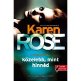 K&ouml;zelebb, mint hinn&eacute;d - Cincinnati 1. - Karen Rose