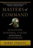 Masters of Command: Alexander, Hannibal, Caesar, and the Genius of Leadership