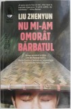 Nu mi-am omorat barbatul - Liu Zhenyun - Roman beletristica