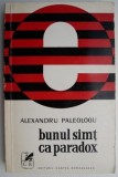 Carte Beletristica Alexandru Paleologu - Bunul simt ca paradox (Anticariat, coperta putin uzata)