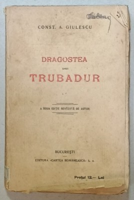 DRAGOSTEA UNUI TRUBADUR , PROZA de CONST. A GIULESCU , 1921 foto