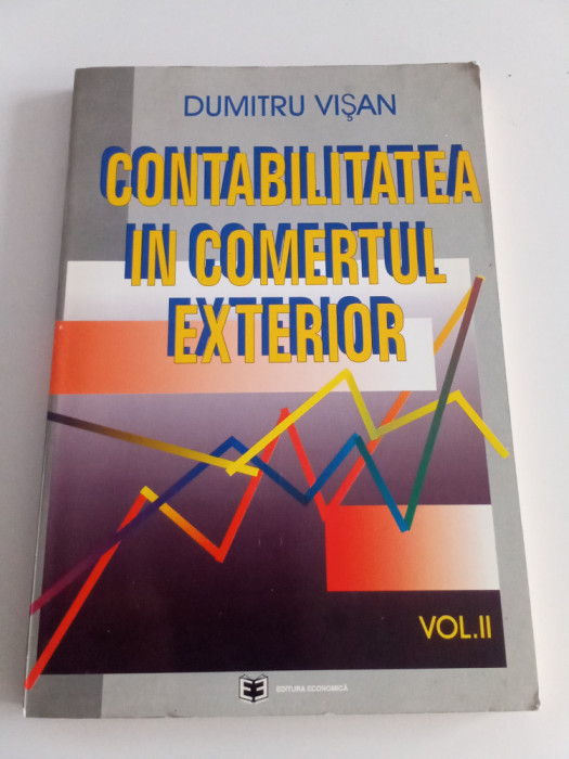 CONTABILITATEA &Icirc;N COMERȚUL EXTERIOR - VOL. 2-DUMITRU VIȘAN