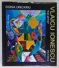 VLAICU IONESCU , THE ARTIST / PICTORUL de DOINA URICARIU , ALBUM DE ARTA CU TEXT IN ROMANA SI ENGLEZA , 2012, DEDICATIE *