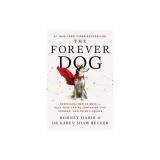 The Forever Dog: Surprising New Science to Help Your Canine Companion Live Younger, Healthier, and Longer